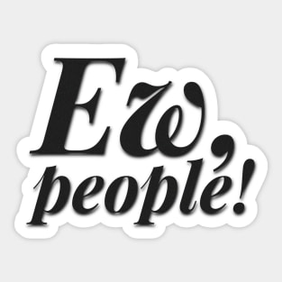 Ew, People! Sticker